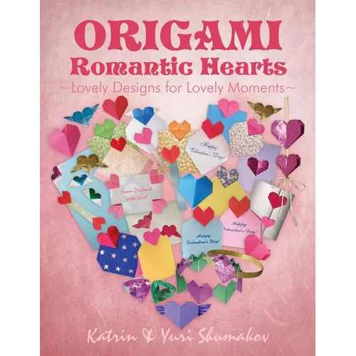 Origami Romantic Hearts: Lovely Designs for Lovely Moments