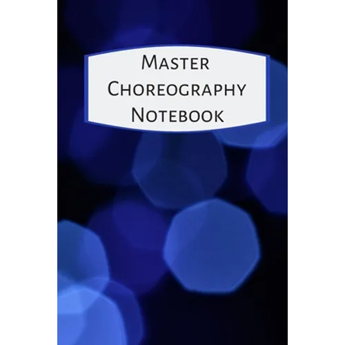 Master Choreography Notebook: The workbook for choreographers and dance teachers to record their choreography and formations.