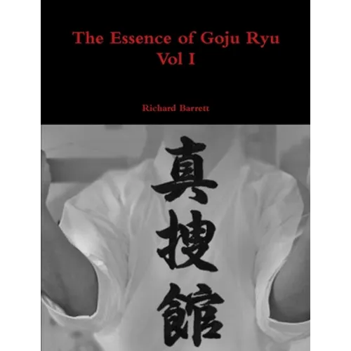 The Essence of Goju Ryu - Vol I