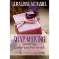 Soap Making Made Easy: Making Soap from Scratch