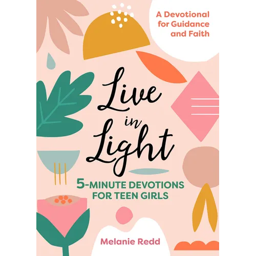 Live in Light: 5-Minute Devotions for Teen Girls