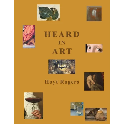 Heard in Art: Ekphrastic Poems: on Titian, Tintoretto, Caravaggio, Claesz, and Vermeer