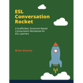 ESL Conversation Rocket: A Scaffolded, Grammar-Based Conversation Workbook for ESL Learners