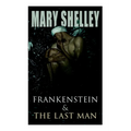 Frankenstein & The Last Man: Two Dark Fantasy Classics