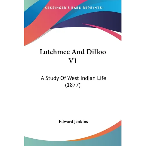 Lutchmee And Dilloo V1: A Study Of West Indian Life (1877)