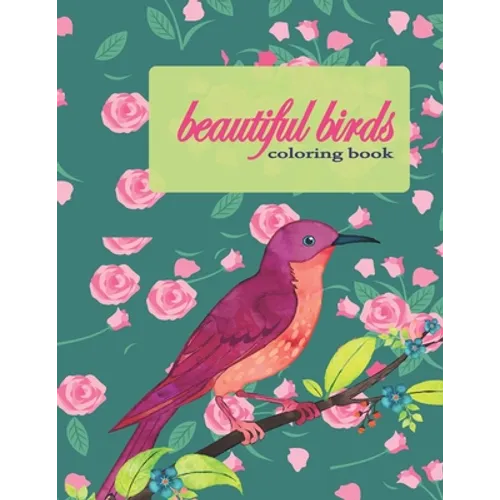 Beautiful Birds Coloring Book: Super Fun Coloring Book for Kids and Adults, Fifty Favorite Birds, Relaxing Coloring Book, Size: 8,5" x 11" .