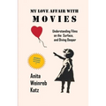 My Love Affair with Movies: Understanding Films on the Surface, and Diving Deeper