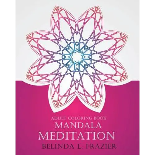 Adult Coloring Book: Madala Meditation: Mandala Coloring Book, Stress Relieving Patterns, Coloring Books For Adults, Adult Coloring Book, M