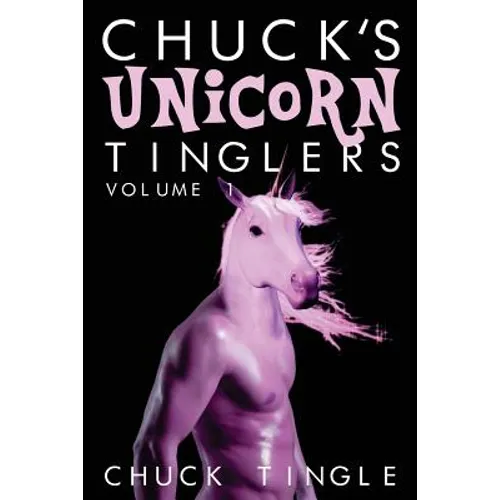 Chuck's Unicorn Tinglers: Volume 1