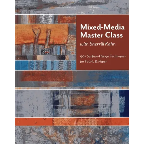 Mixed-Media Master Class with Sherrill Kahn: 50+ Surface-Design Techniques for Fabric & Paper