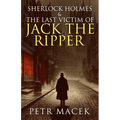 Sherlock Holmes and The Last Victim of Jack The Ripper