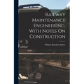 Railway Maintenance Engineering, With Notes On Construction