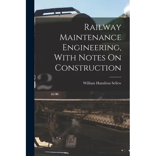 Railway Maintenance Engineering, With Notes On Construction