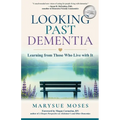 Looking Past Dementia: Learning from Those Who Live with It