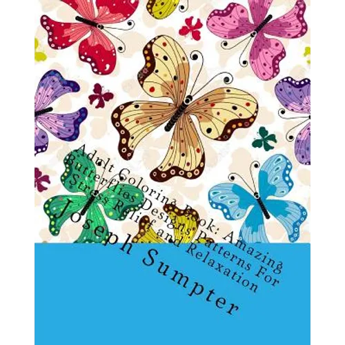 Adult Coloring Book: Amazing Butterflies Designs Patterns For Stress Relief and Relaxation