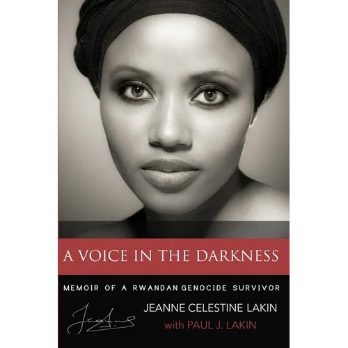 A Voice in the Darkness: Memoir of a Rwandan Genocide Survivor