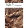 Casting the Parthenon Sculptures from the Eighteenth Century to the Digital Age