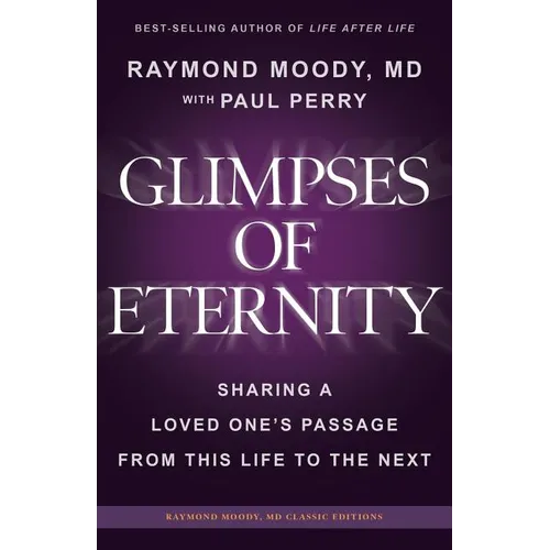 Glimpses of Eternity: Sharing a Loved One's Passage From This Life to the Next