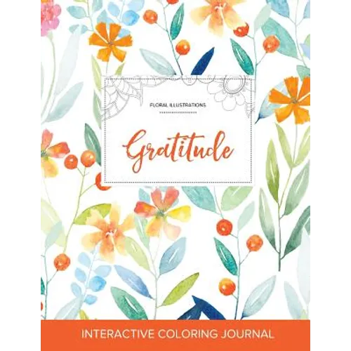 Adult Coloring Journal: Gratitude (Floral Illustrations, Springtime Floral)