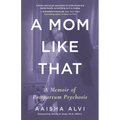 A Mom Like That: A Memoir of Postpartum Psychosis