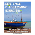 Sentence Diagramming Exercises: An Introduction to Sentence Diagramming