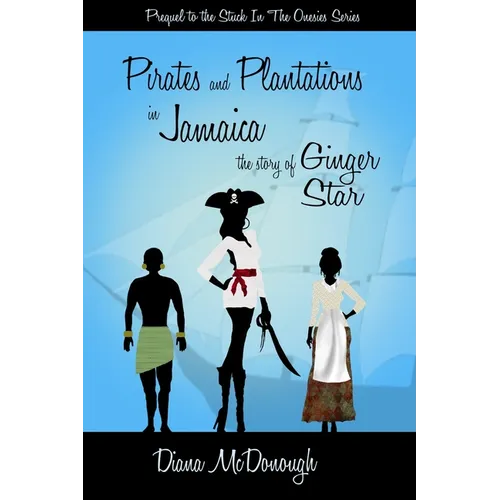 Pirates and Plantations in Jamaica, the story of Ginger Star