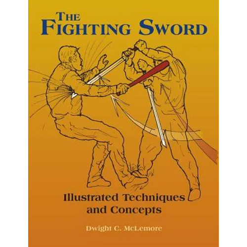 The Fighting Sword: Illustrated Techniques and Concepts