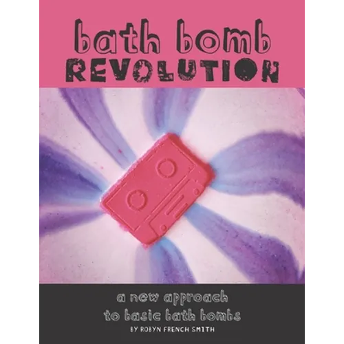 Bath Bomb Revolution: A New Approach To Basic Bath Bombs