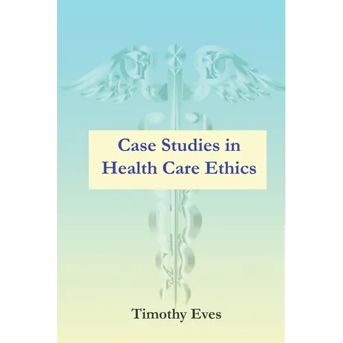 Case Studies in Health Care Ethics