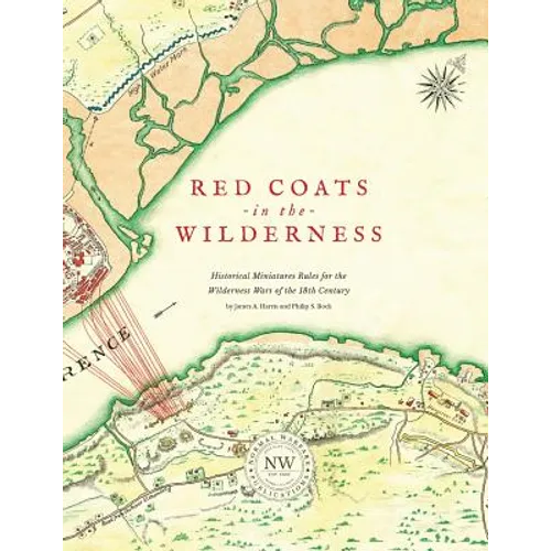 Redcoats in the Wilderness: Historical Miniatures Rules for the Wilderness Wars of the 18th Century