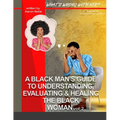 What's Wrong With Her Vol 2: A Black Man's Guide To Understanding, Evaluating, & Healing The Black Woman Vol: 2