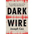 Dark Wire: The Incredible True Story of the Largest Sting Operation Ever