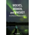Wolves, Women, and Whiskey: Life on Minnesota's Vermilion Iron Range