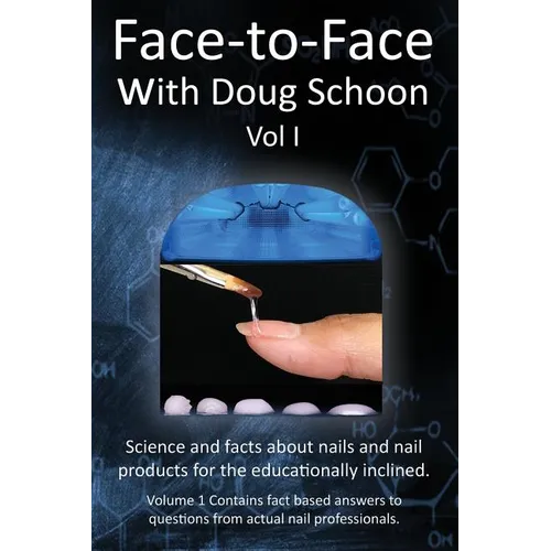 Face-To-Face with Doug Schoon Volume I: Science and Facts about Nails/nail Products for the Educationally Inclined