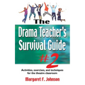 Drama Teacher's Survival Guide--Volume 2: Activities, Exercises, and Techniques for the Theatre Classroom