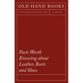 Facts Worth Knowing about Leather, Boots and Shoes
