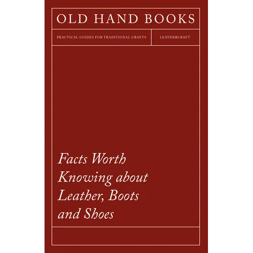 Facts Worth Knowing about Leather, Boots and Shoes