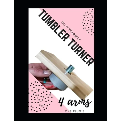 Do it Yourself Tumbler Turner, 4 Arms: WIth Turners you already have and 1 plug!!