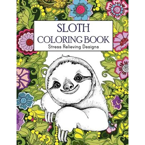 Sloth Coloring Book: Stress Relieving Designs: Sloth Coloring Book For Adults (Animal coloring Book)
