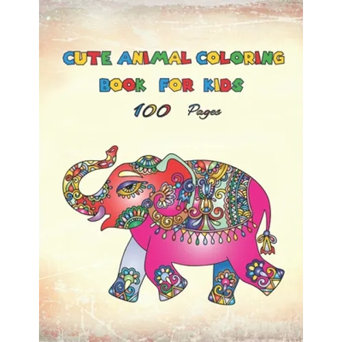 Cute Animal Coloring Book For Kids: A Fun Kids Workbook Game For painting, Coloring and More Girls and Boys Activity Books More than 100 animals for d