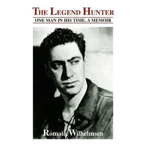 The Legend Hunter: One Man in His Time, a Memoir