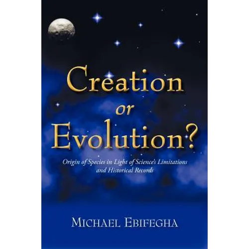 Creation or Evolution?: Origin of Species in Light of Science's Limitations and Historical Records