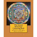 The Instant Relaxation Colouring Book: Powerful Mystic Mandalas For Mind Body & Spirit