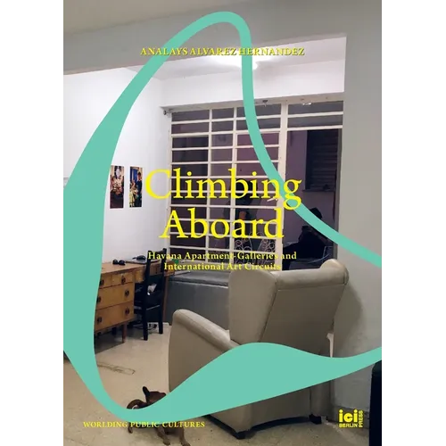 Climbing Aboard: Havana Apartment-Galleries and International Art Circuits