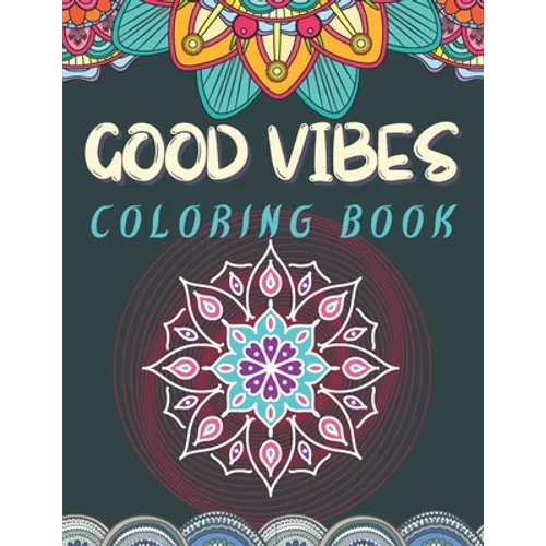 Good Vibes Coloring Book: Trippie, Hippy and Psychedelic Coloring experience Positive and Peaceful coloring activity Good Vibes Activity