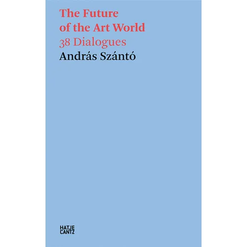 The Future of the Art World: 38 Dialogues