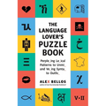 The Language Lover's Puzzle Book: A World Tour of Languages and Alphabets in 100 Amazing Puzzles
