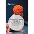 Choreographing Problems: Expressive Concepts in Contemporary Dance and Performance