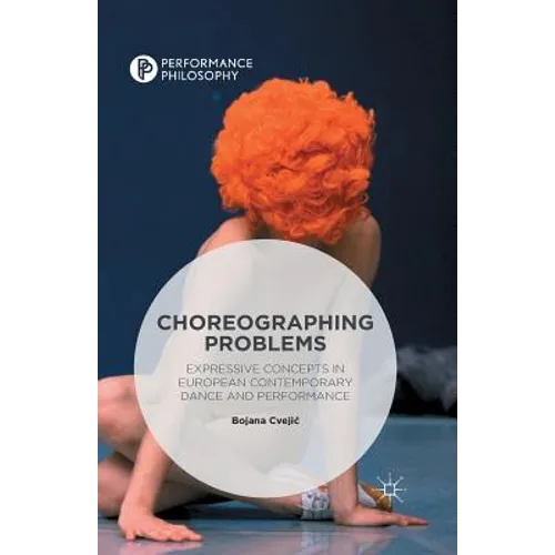 Choreographing Problems: Expressive Concepts in Contemporary Dance and Performance
