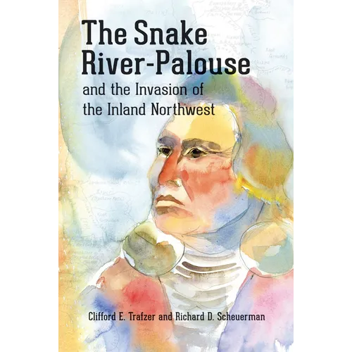 The Snake River-Palouse and the Invasion of the Inland Northwest